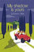 My Shadow Is Yours - A Novel