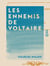 Les Ennemis de Voltaire - L'abbé Desfontaines, Fréron, La Beaumelle
