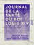 Journal de la santé du roi Louis XIV - De l'année 1647 à l'année 1711