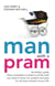 Man with a Pram - The bloke's guide to all the stuff you need to know, prepare, paint, pack, do and fix - for the best moment of your life