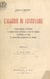 L'Algérie du centenaire - L'œuvre française de libération, de conquête morale et d'évolution sociale des indigènes. Les Berbères en France. La représentation parlementaire des indigènes