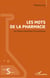Les mots de la pharmacie - Une histoire linguistique de la pharmacie