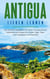 Antigua lieben lernen: Der perfekte Reiseführer für einen unvergesslichen Aufenthalt auf Antigua inkl. Insider-Tipps, Tipps zum Geldsparen und Packliste