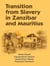 Transition from Slavery in Zanzibar and Mauritius