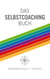 Das Selbstcoaching Buch - Selbstbestimmung in 7 Schritten