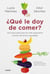 ¿Qué le doy de comer? - Una guía para que los más pequeños coman de forma saludable