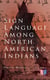 Sign Language Among North American Indians - Compared With That Among Other Peoples And Deaf-Mutes