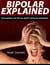 Bipolar Explained - Explaining the Truth About Bipolar Disorder