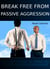 Break Free From Passive Aggression - An In Depth Guide to Combating Passive Aggressive Behaviour