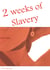 2 weeks of slavery - Cheating will be brutally punished.