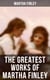 The Greatest Works of Martha Finley - 35+ Books (Illustrated) - The Complete Elsie Dinsmore Series & Mildred Keith Collection