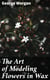 The Art of Modeling Flowers in Wax