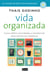 Vida organizada - Como definir prioridades e transformar seus sonhos em objetivos