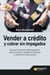 Vender a crédito y cobrar sin impagados - Manual del credit management para conceder crédito a clientes y cobrar sin percances