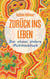 Zurück ins Leben - ... das etwas andere Mutmachbuch