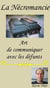 La Nécromancie - Art de communiquer avec les défunts