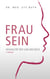 Frau sein - Sexualität mit Leib und Seele