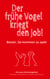 Der frühe Vogel kriegt den Job! - Besser, Sie kommen zu spät!
