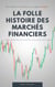 La folle histoire des marchés financiers - de l'amour à la haine il y a deux crises !