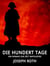 Die hundert Tage - Ein Roman zur Zeit Napoleons