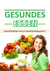 Gesundes Essen - So können Sie mit leckeren, vollwertigen Lebensmitteln Ihr Leben um Jahre verlängern!