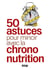 50 astuces pour mincir avec la Chrono-nutrition