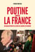 Poutine contre la France - Un grand reporter au c¿ur des guerres du Kremlin