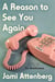 A Reason to See You Again - A Novel