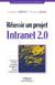 Réussir un projet Intranet 2.0 - Ecosystème Intranet, innovation managériale, Web 2.0, systèmes d'information