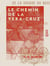 Le Chemin de la Vera-Cruz - Épisode de la guerre du Mexique