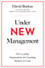 Under New Management - How Leading Organisations Are Upending Business as Usual