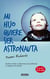Mi hijo quiere ser astronauta - Ayuda a tu hijo a solucionar sus problemas y a superar sus miedos