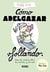 Cómo adelgazar follando (edición ilustrada) - Toda la verdad sobre la comida y el sexo