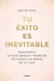 Tu éxito es inevitable - Manifiesta lo que deseas y mereces en todas las áreas de tu vida
