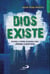 Dios existe - Razones a prueba de bombas para jóvenes escépticos