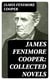 James Fenimore Cooper: Collected Novels - 30 Western Classics, Adventure Novels & Sea Tales