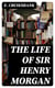 The Life of Sir Henry Morgan