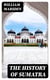 The History of Sumatra - Containing An Account Of The Government, Laws, Customs And / Manners Of The Native Inhabitants