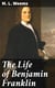 The Life of Benjamin Franklin - With Many Choice Anecdotes and admirable sayings of this great man never before published by any of his biographers