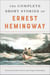 The Complete Short Stories Of Ernest Hemingway - The Finca Vigia Edition