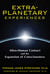Extra-Planetary Experiences - Alien-Human Contact and the Expansion of Consciousness