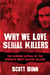 Why We Love Serial Killers - The Curious Appeal of the World's Most Savage Murderers