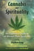 Cannabis and Spirituality - An Explorer's Guide to an Ancient Plant Spirit Ally