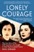 Lonely Courage - The true story of the SOE heroines who fought to free Nazi-occupied France