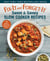 Fix-It and Forget-It Sweet & Savory Slow Cooker Recipes - 48 Appetizers, Soups & Stews, Main Meals, and Desserts
