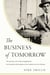The Business of Tomorrow - The Visionary Life of Harry Guggenheim: From Aviation and Rocketry to the Creation of an Art Dynasty