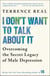 I Don't Want to Talk About It - Overcoming the Secret Legacy of Male Depression