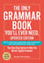 The Only Grammar Book You'll Ever Need, Updated Edition - Your One-Stop Source for Mastering English Grammar