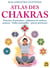 Atlas des chakras : exercices d'activation, utilisation de couleurs, mantras, huiles essentielles (3e édition)