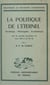 La politique de l'éternel - Sociologie, philosophie, ecclésiologie, avec les grandes encycliques de Léon XIII et de Pie XI